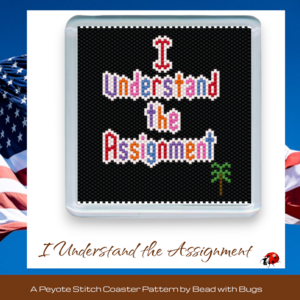 I UNDERSTAND the ASSIGNMENT: Peyote Stitch Beaded Coaster Pattern by Bead with Bugs
