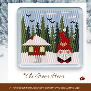 THE GNOME HOME: Peyote Stitch Beaded Coaster Pattern by Bead with Bugs
