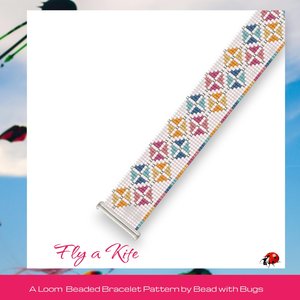 Loom Beaded Bracelet Pattern by Bead with Bugs, FLY A KITE, pdf