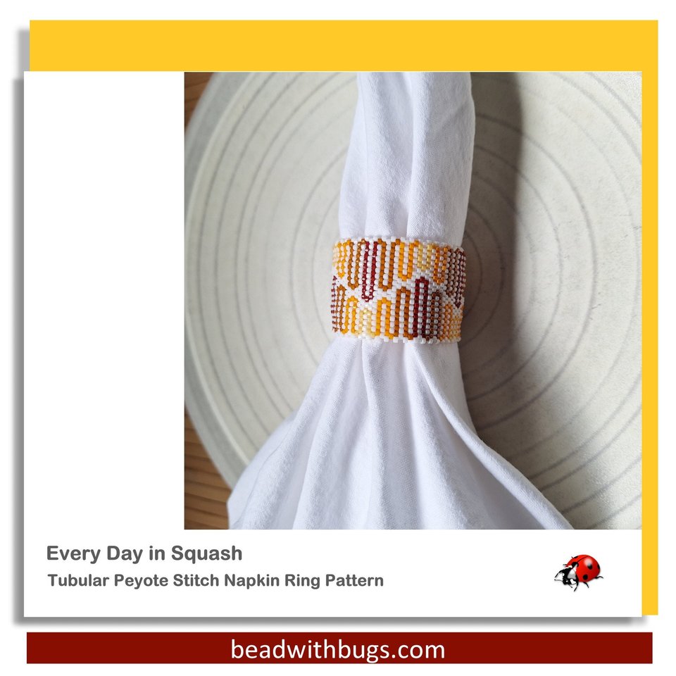 EVERY DAY SQUASH:  Beaded Napkin Ring Pattern by Bead with Bugs